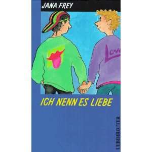 Ich nenn es Liebe. ( Ab 12 J.)  Jana Frey Bücher