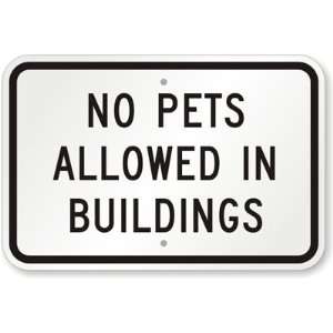  No Pets Allowed In Buildings Aluminum Sign, 18 x 12 