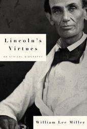 Lincolns Virtues An Ethical Biography by William Lee Miller 2002 