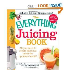 The Everything Juicing Book All you need to create delicious juices 