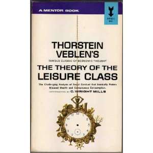   THEORY OF THE LEISURE CLASS Thorstein Veblen, C Wright Mills Books