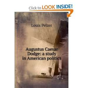  Augustus Caesar Dodge a study in American politics Louis 