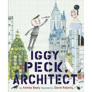 iggy peck architect by andrea beaty david roberts 4 8 out of 5 stars 