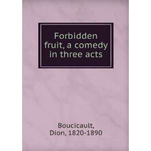   fruit, a comedy in three acts Dion, 1820 1890 Boucicault Books