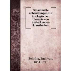   von ansteckenden krankheiten Emil von, 1854 1917 Behring Books