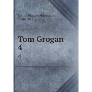  Tom Grogan. 4 Francis Hopkinson, 1838 1915 Smith Books