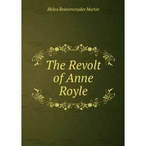  The Revolt of Anne Royle Helen Reimensnyder Martin Books