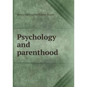    Psychology and parenthood Henry Addington Bayley Bruce Books