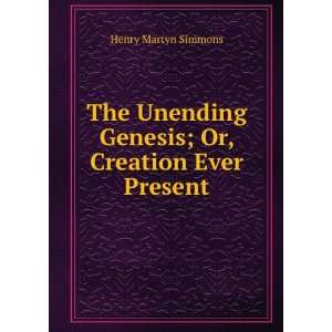   Genesis; Or, Creation Ever Present Henry Martyn Simmons Books