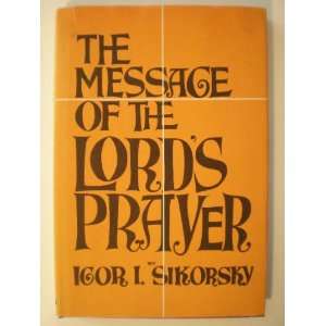  The Message of the Lords Prayer Igor I. Sikorsky Books