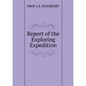    Report of the Exploring Expedition PROF J.S. NEWBERRY Books