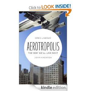 Aerotropolis The Way Well Live Next Greg Lindsay, John Kasarda 