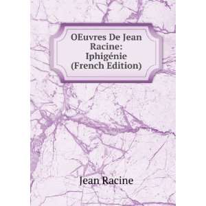   De Jean Racine IphigÃ©nie (French Edition) Jean Racine Books