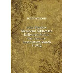 John Bigelow Memorial Addresses Delivered Before the Century 