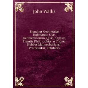  Hobbes Malmesburiensi, Proferuntur, Refutatio John Wallis Books