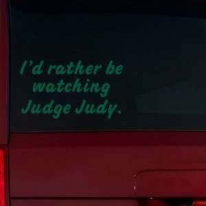  Id rather be watching Judge Judy. Window Decal (Forest 