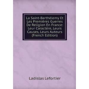   Causes, Leurs Auteurs (French Edition) Ladislas Lefortier Books