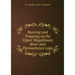   River and Parmachenee Lake F. C. Barker and J. S. Danforth Books