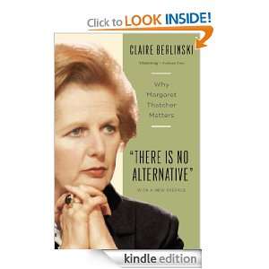   Is No Alternative Why Margaret Thatcher Matters [Kindle Edition