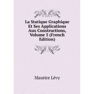   Aux Constructions, Volume 5 (French Edition) Maurice LÃ©vy Books