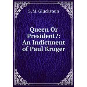   Or President? An Indictment of Paul Kruger S M. Gluckstein Books
