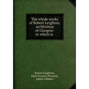  The whole works of Robert Leighton, archbishop of Glasgow 