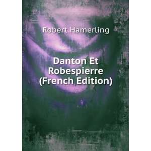    Danton Et Robespierre (French Edition) Robert Hamerling Books