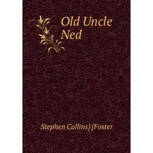  Old Uncle Ned Stephen Collins] [Foster Books
