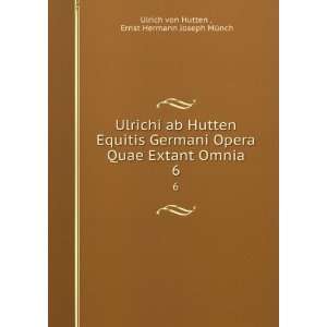   Omnia. 6 Ernst Hermann Joseph MÃ¼nch Ulrich von Hutten  Books