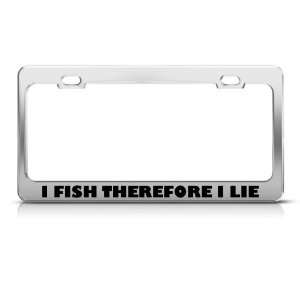 Fish Fishing Therefore I Lie License Plate Frame Stainless Metal Tag 