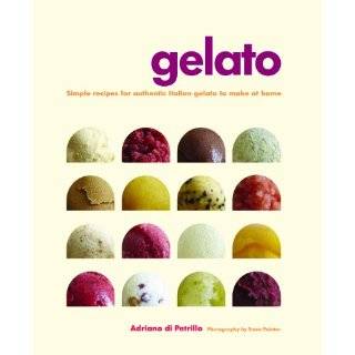 Making Artisan Gelato 45 Recipes and Techniques for Crafting Flavor 
