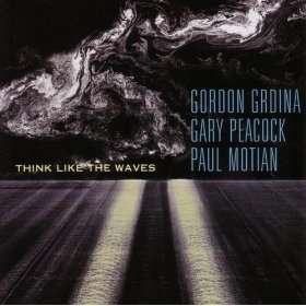  Think Like the Waves Gordon Grdina / Paul Motian / Gary 