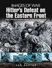 Hitlers Defeat on the Eastern Front 1943 1945 by Ian Baxter (2009 
