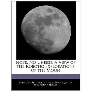  Nope, No Cheese A View of the Robotic Explorations of the 