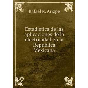   las aplicaciones de la electricidad en la Republica Mexicana Rafael R