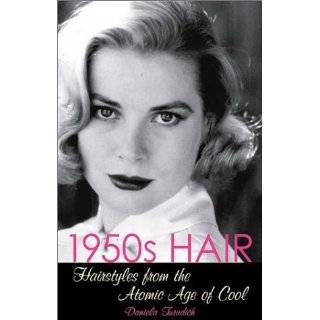 1950s Hair Hairstyles from the Atomic Age of Cool (Vintage Living 