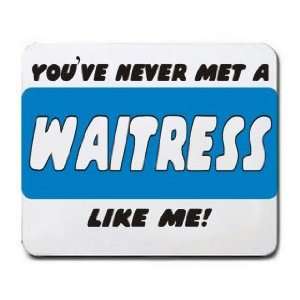  YOUVE NEVER MET A WAITRESS LIKE ME Mousepad Office 